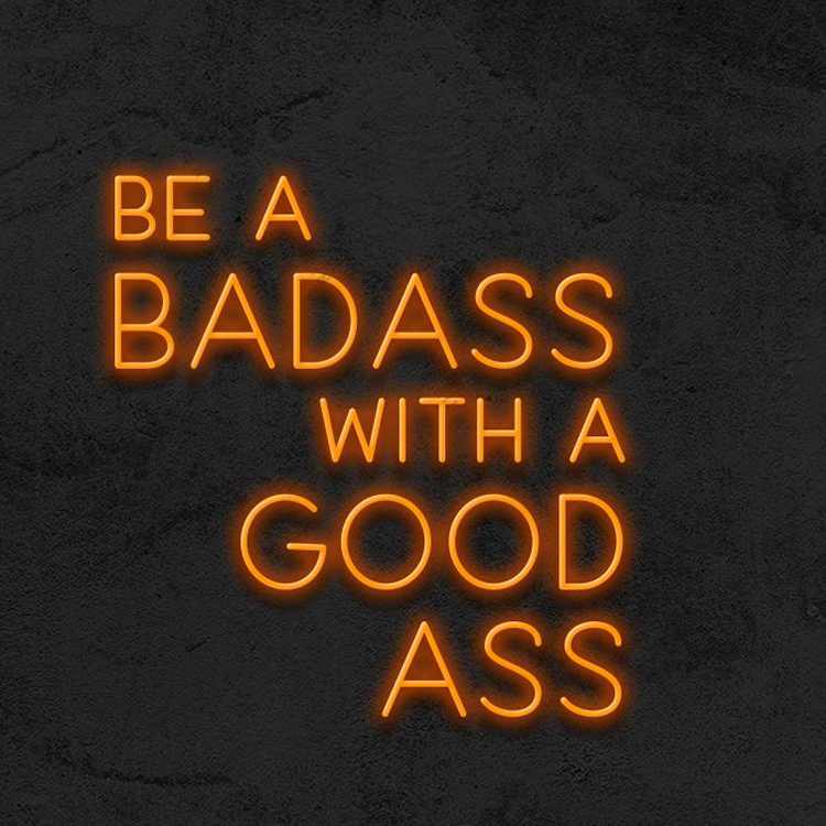 Be a Badass with a Good Ass Led Neon Sign Neon Light