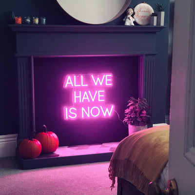 All We Have Is Now Led Neon Sign Neon Light